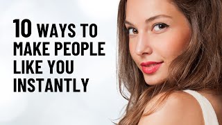 10 Psychological Tricks To Make People Like You Immediately