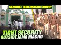 Live:  Sambhal Jama Masjid Survey |Security beefed up outside Jama Masjid for Friday prayers