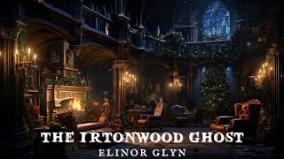 The Irtonwood Ghost by Elinor Glyn