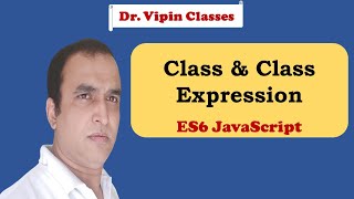 JavaScript ES6 Tutorial -11- Class in JavaScript | Class Expression | Dr Vipin Classes
