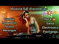 MÚSICA VARIADA FULL DISCOTECAS Cumbia, Reggaetón, Techno, Merengue, Rock, Salsa, Elect