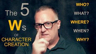 The 5 Ws of Character Creation for Actors : WHO, WHAT, WHERE, WHEN \u0026 WHY