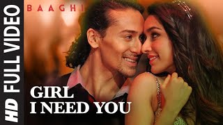 Girl I Need You Song | BAAGHI | Tiger, Shraddha | Arijit Singh, Meet Bros, Roach Killa, Khushboo