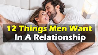 12 Things Men Want In A Relationship Desperately | Relationship Advice for women