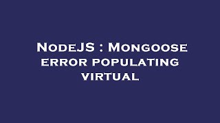 NodeJS : Mongoose error populating virtual
