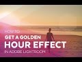 How to Get a Golden Hour Effect in Adobe Lightroom