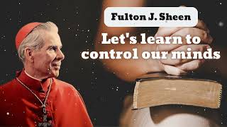 Let's learn to control our minds || Bishop Fulton J. Sheen