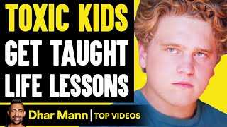 TOXIC KIDS Get TAUGHT LESSONS, What Happens Is Shocking | Dhar Mann