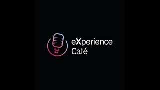 Welcome to the eXperience Café!