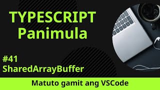 [Matuto gamit ang VSCode] Panimula sa TypeScript #41 SharedArrayBuffer