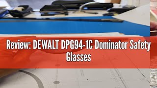 Review: DEWALT DPG94-1C Dominator Safety Glasses