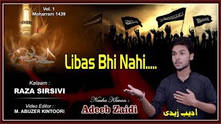 Libas Bhi Nahi Chhoda Hai Teri Mayyat Par | Adeeb Zaidi | Husain Ka Matam | Moharram 1439 2017-2018