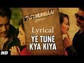 Ye Tune Kya Kiya Song With Lyrics | Once upon A Time In Mumbaai Dobara