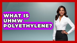 What Is UHMW Polyethylene? - Chemistry For Everyone