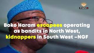 Boko Haram escapees operating as bandits in North West, kidnappers in South West –NGF