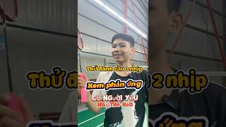 Thử đánh cầu hai nhịp xem phản ứng của cô người yêu như thế nào #pothichdanhcau #badminton #caulong