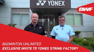 Badminton Unlimited | Exclusive Invite to YONEX String Factory | BWF 2022