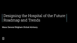 Designing the Hospital of the Future: Roadmap and Trends | Mass General Brigham