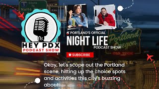 Hey PDX After Dark Podcast Show EP2: Exploring Portland’s Nightlife, Culture, and Community