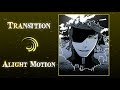 TRANSITION TUTORIAL [ ALIGHT MOTION ]