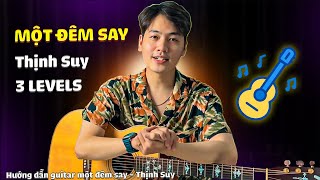 MỘT ĐÊM SAY Guitar hướng dẫn | Thịnh Suy | 3 LEVELS