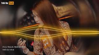NONSTOP TRÔI KE 2025 - FULL TRACK TRÔI KE HOT 2025 - FULL TRACK TRÔI KE THÁI HOÀNG 2025