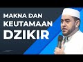 Makna Dan Keutamaan Dzikir • Habib Achmad Al Habsyi