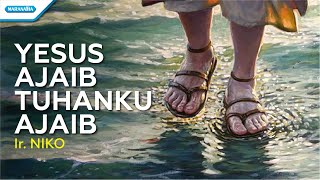 Yesus Ajaib Tuhanku Ajaib - Ir. Niko (Official lyric video)