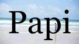 How To Pronounce Papi🌈🌈🌈🌈🌈🌈Pronunciation Of Papi