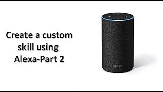 Create custom Alexa Skill- Lambda function- Part2