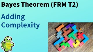 Bayes Theorem, adding a bit of complexity (FRM T2- 9b)