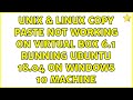 Unix & Linux: Copy paste not working on Virtual box 6.1 running Ubuntu 18.04 on Windows 10 Machine