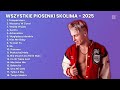 wszystkie piosenki skolima 2025 najpopularniejsze polskie piosenki 2025