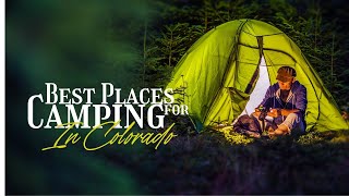 7 Best Places For Camping In Colorado | 1M Luxury