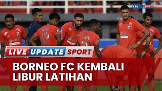 Borneo FC Putuskan Libur Latihan 10 Hari, Pesut Etam Tunggu Kepastian Liga 1 2022-2023 Mulai Kembali