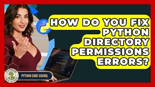 How Do You Fix Python Directory Permissions Errors? - Python Code School
