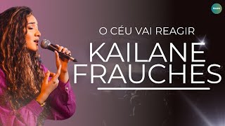 Kailane Frauches - Os Melhores Clipes -  [O Céu Vai reagir]