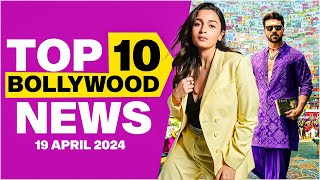 Top 10 Bollywood News | 19th April 2024 | Alia Bhatt | Ram Charan