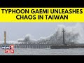 Typhoon Gaemi News | Taiwan Braces For Typhoon Gaemi: Atleast 2 Killed And Over 100 Injured | N18G