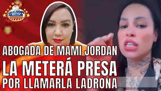 ABOGADA DE MAMI JORDAN LA METERÁ PRESA, POR LLAMARLA LADRONA Y ESTAFAS