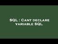 SQL : Cant declare variable SQL