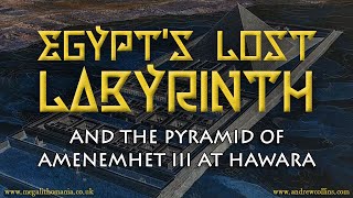 Egypt's Lost Labyrinth \u0026 the Pyramid of Amenemhet lll at Hawara | Megalithomania