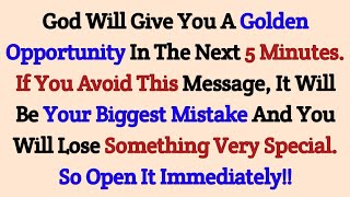 God Will Give You A Golden Opportunity In The Next 5 Minutes. If You Avoid #godmessage #jesusmessage