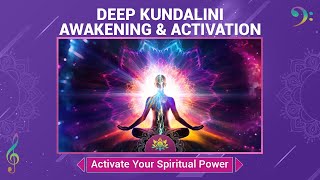 Deep Kundalini Awakening \u0026 Activation - Unleash The Inner Force - Activate Your Spiritual Power