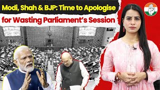 Modi, Shah \u0026 BJP: Time to Apologise for Wasting Parliament’s Session