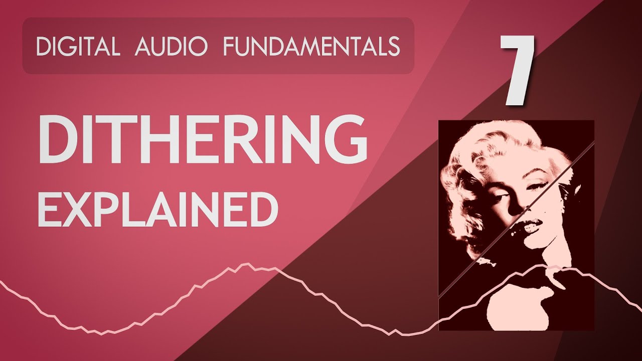 7. Dithering Explained - Digital Audio Fundamentals - YouTube