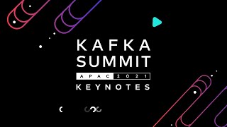 Morning Keynotes | Kafka Summit APAC 2021