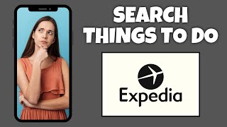 How To Search Things To Do On Expedia | Step By Step Guide - Expedia Tutorial