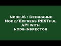 NodeJS : Debugging Node/Express RESTful API with node-inspector
