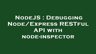 NodeJS : Debugging Node/Express RESTful API with node-inspector